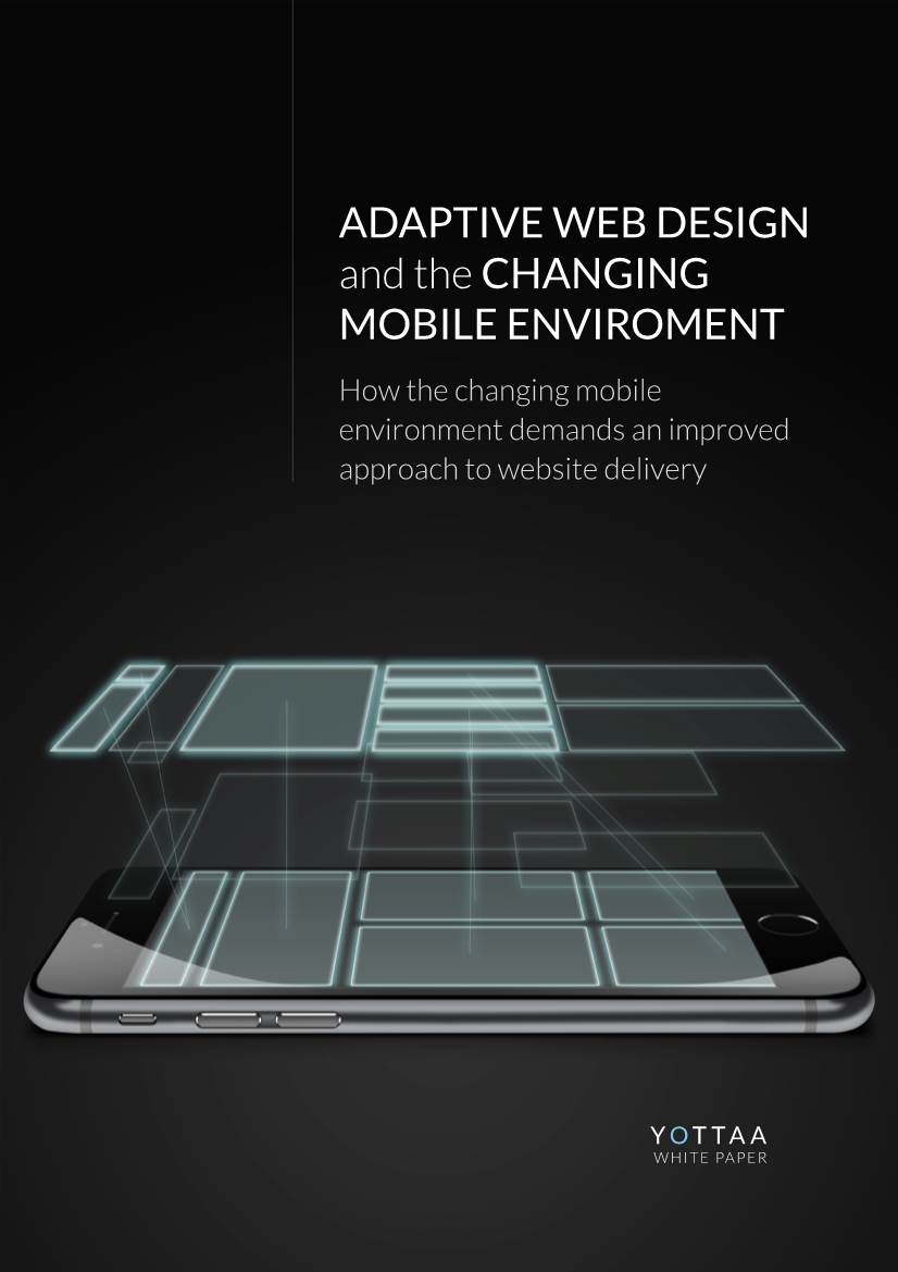 ADAPTIVE WEB DESIGN and the CHANGING MOBILE ENVIROMENT How the Changing Mobile Environment Demands an Improved Approach to Website Delivery