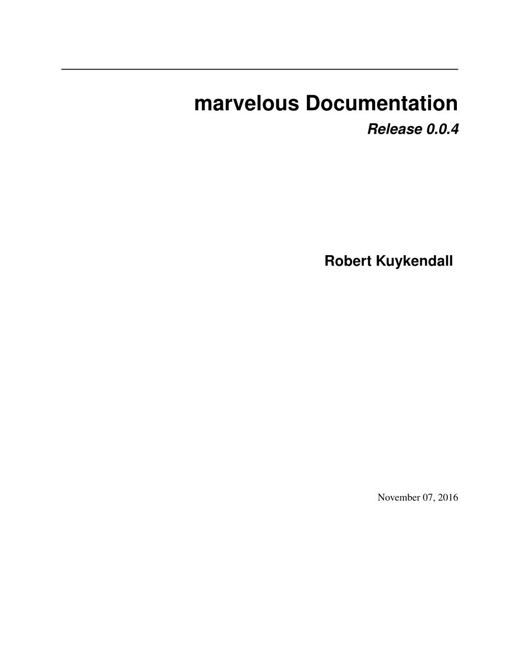 Marvelous Documentation Release 0.0.4 Robert Kuykendall