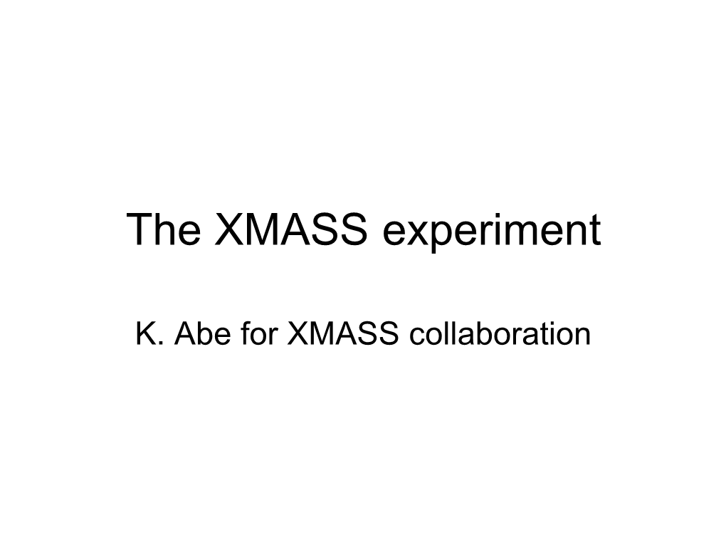 K. Abe for XMASS Collaboration Contents