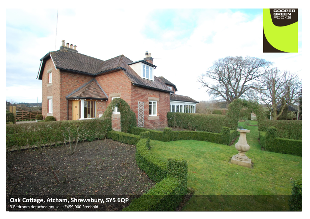 Oak Cottage, Atcham, Shrewsbury, SY5 6QP 3 Bedroom Detached House —£459,000 Freehold Oak Cottage, Atcham, Shrewsbury, SY5 6QP Coopergreenpooks.Co.Uk