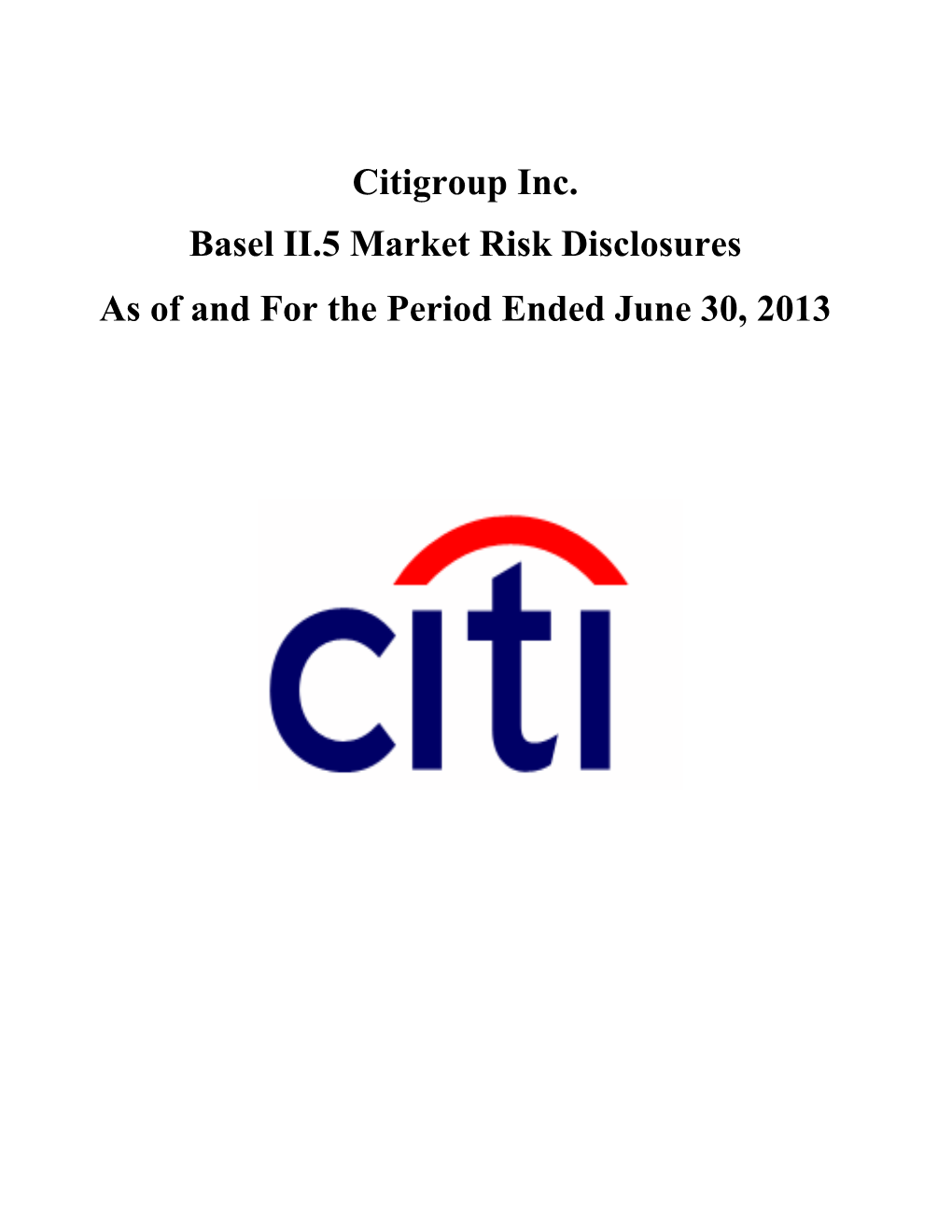 Citigroup Inc. Basel II.5 Market Risk Disclosures As of and for the Period Ended June 30, 2013