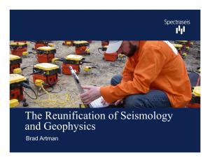 The Reunification of Seismology and Geophysics Brad Artman Exploration Geophysics – a Brief History