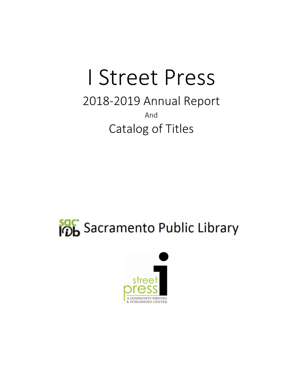 I Street Press 2018-2019 Annual Report and Catalog of Titles Copyright © 2019, Sacramento Public Library Authority