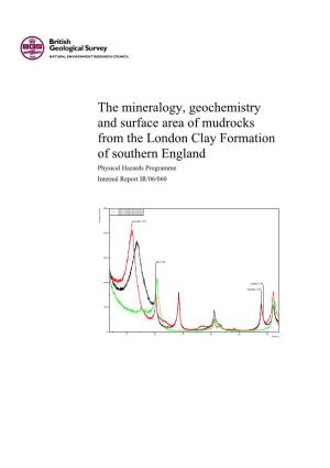 The Mineralogy, Geochemistry and Surface Area of Mudrocks from the London Clay Formation of Southern England Physical Hazards Programme Internal Report IR/06/060