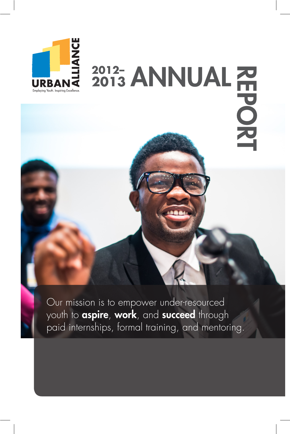 2013 Annual Report • 2 “There Should Be Programs Like This [Urban Alliance] in Every Corner  of This Country.” – First Lady Michelle Obama