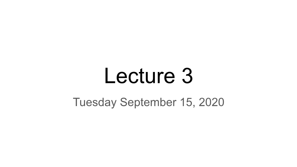 Lecture 3 Tuesday September 15, 2020 Recap