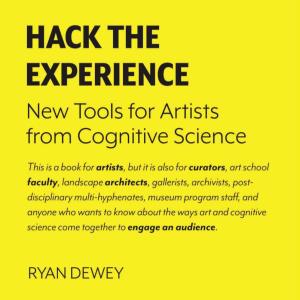 Hack the Experience: Tools for Artists from Cognitive Science