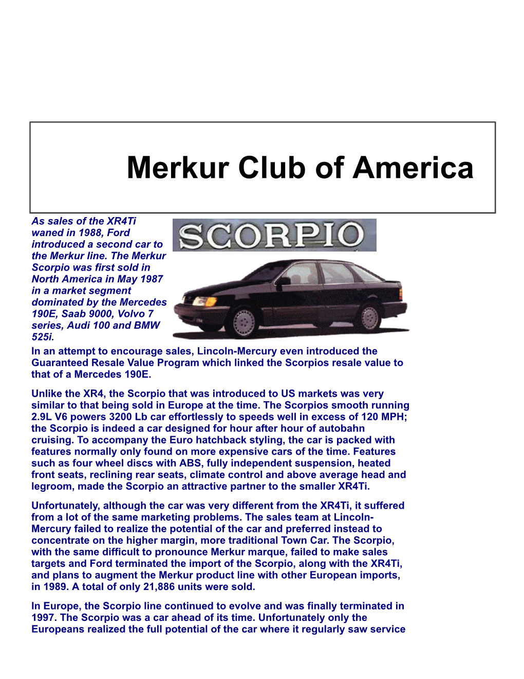 Scorpio Was First Sold in North America in May 1987 in a Market Segment Dominated by the Mercedes 190E, Saab 9000, Volvo 7 Series, Audi 100 and BMW 525I