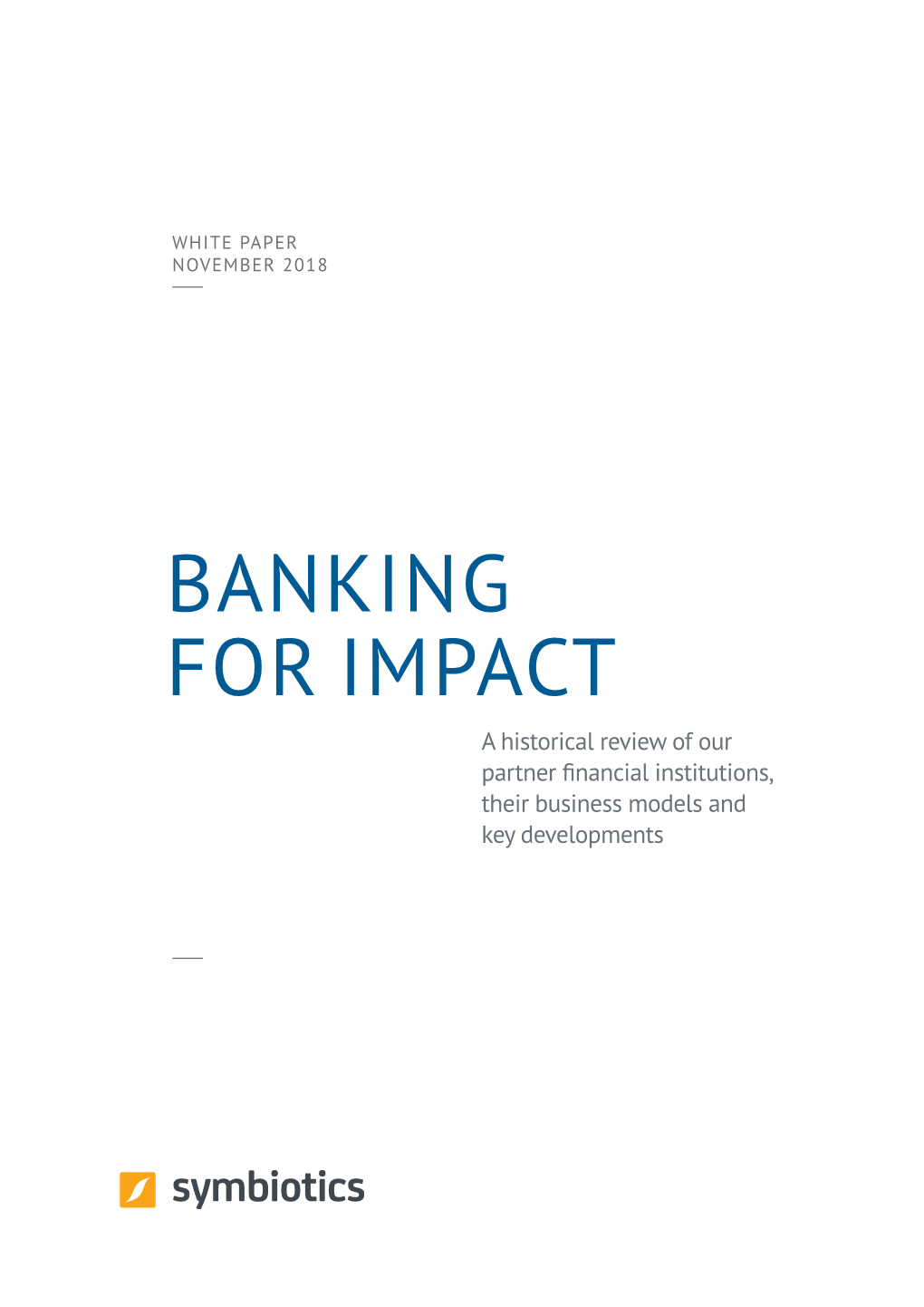 BANKING for IMPACT a Historical Review of Our Partner Financial Institutions, Their Business Models and Key Developments