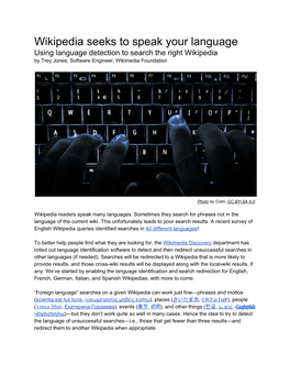 Wikipedia Seeks to Speak Your Language Using Language Detection to Search the Right Wikipedia by Trey Jones, Software Engineer, Wikimedia Foundation
