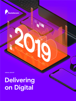 Delivering on Digital PJSC ROSTELECOM’S ANNUAL REPORT 2019