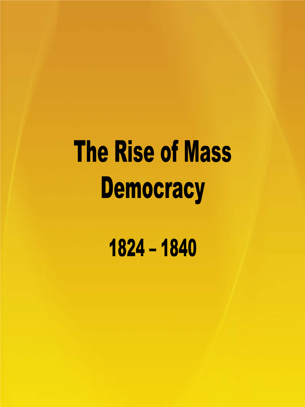 The Rise of Mass Democracy