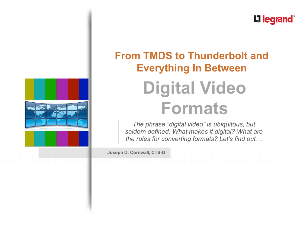 From TMDS to Thunderbolt and Everything in Between Digital Video Formats the Phrase “Digital Video” Is Ubiquitous, but Seldom Defined