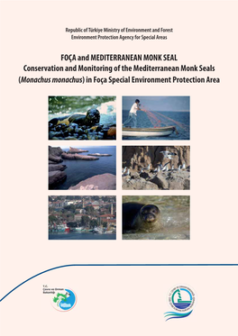 FOÇA and MEDITERRANEAN MONK SEAL Conservation and Monitoring of the Mediterranean Monk Seals (Monachus Monachus) in Foça Special Environment Protection Area