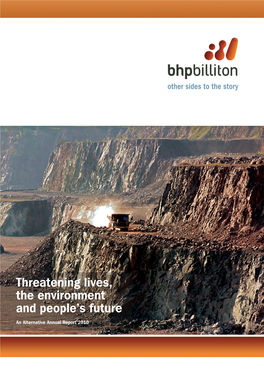 BHP Billiton Alternative Annual Report 2010 This Report Examines a Number of BHP Billiton’S Activities Must Not Take Place