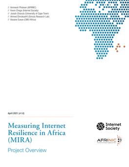 Measuring Internet Resilience in Africa (MIRA) Project Overview Abstract the Internet Plays a Critical Role in Society Today