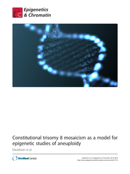 Constitutional Trisomy 8 Mosaicism As a Model for Epigenetic Studies of Aneuploidy Davidsson Et Al