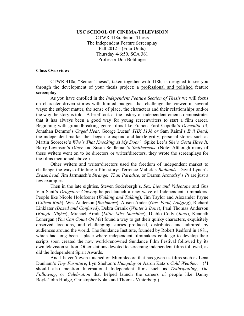 USC SCHOOL of CINEMA-TELEVISION CTWR 418A: Senior Thesis the Independent Feature Screenplay Fall 2012 – (Four Units) Thursday 4-6:50, SCA 361 Professor Don Bohlinger