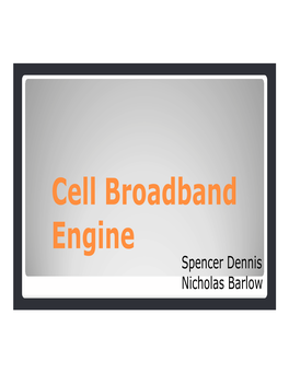 Cell Broadband Engine Spencer Dennis Nicholas Barlow the Cell Processor