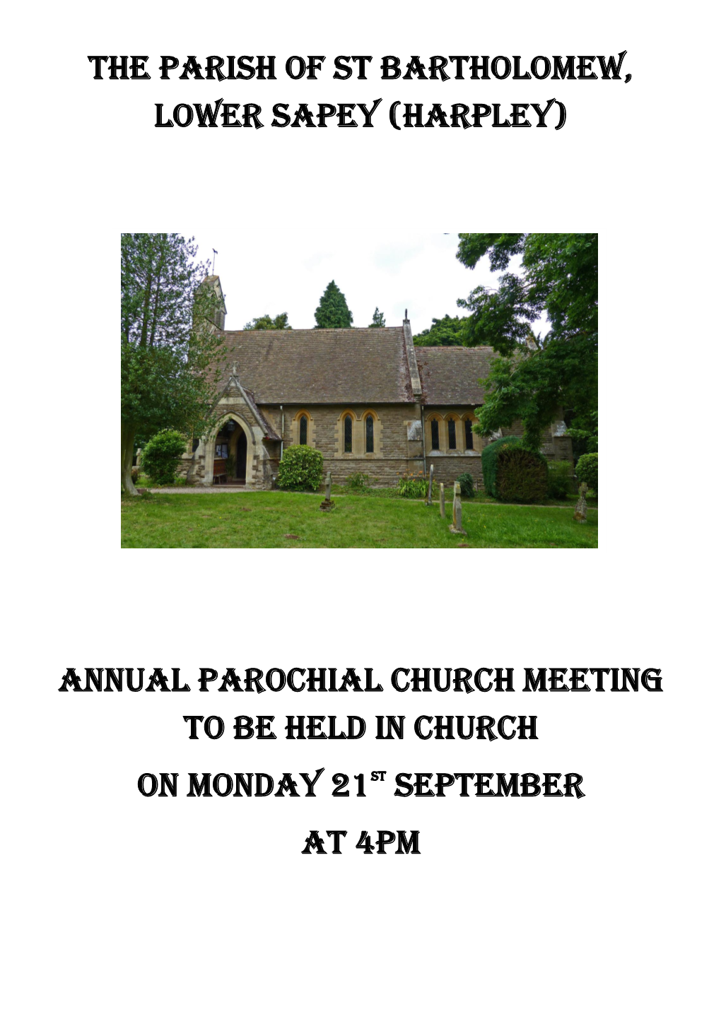 The Parish of St BARTHOLOMEW, LOWER SAPEY (HARPLEY) Annual Parochial Church Meeting to Be Held in Church on Monday 21St Septemb