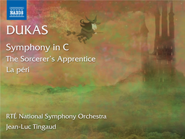 RTÉ National Symphony Orchestra Jean-Luc Tingaud Paul Abraham Dukas (1865-1935) Symphony in C Major • the Sorcerer’S Apprentice • La Péri