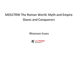 MDS1TRW the Roman World: Myth and Empire Slaves and Conquerors