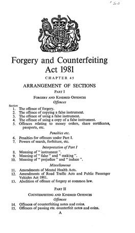 Forgery and Counterfeiting Act 1981 CHAPTER 45 ARRANGEMENT of SECTIONS PART I FORGERY and KINDRED OFFENCES Offences Section 1