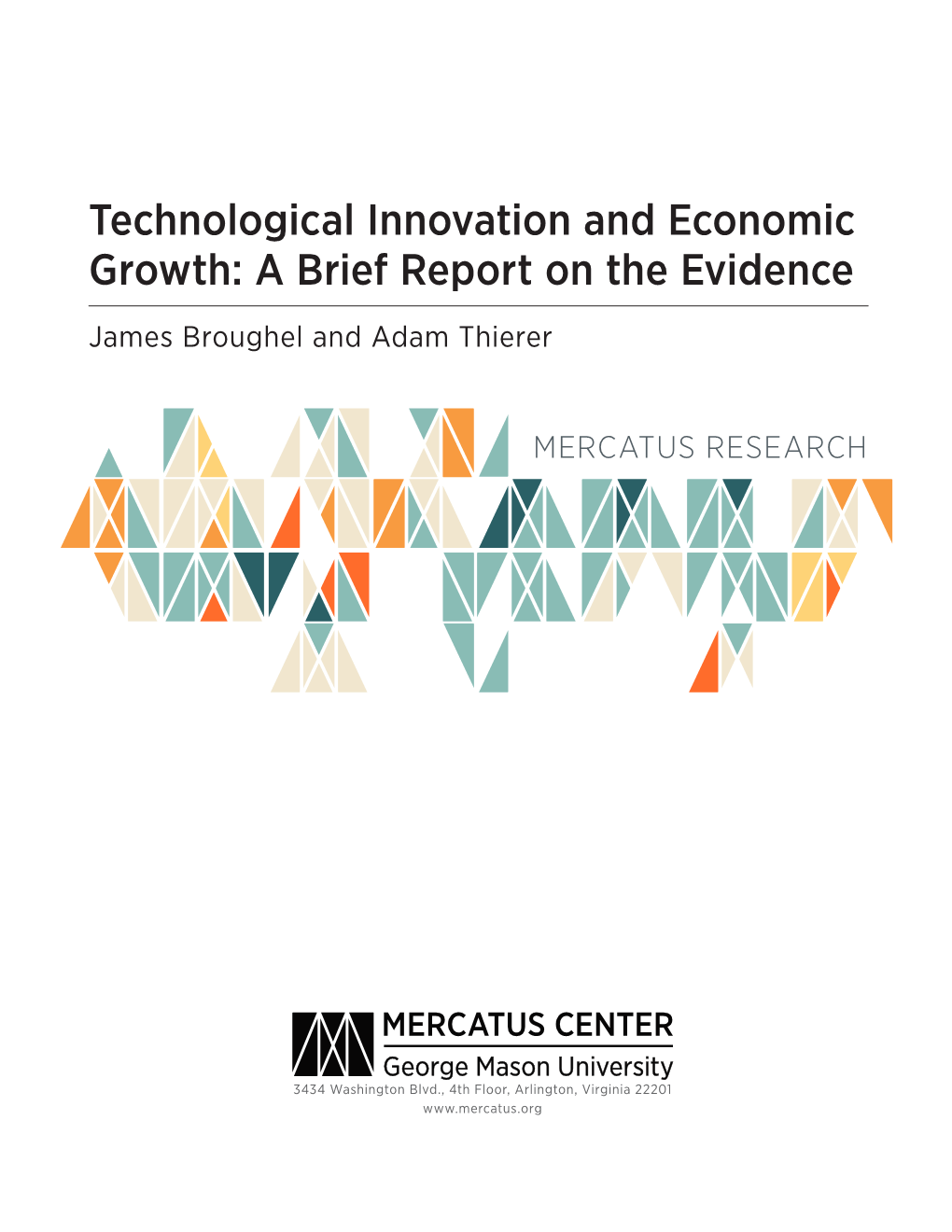 Technological Innovation and Economic Growth: a Brief Report on the Evidence James Broughel and Adam Thierer