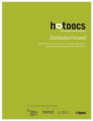 Distribution Forward Distribution Forward: a Guide to Strategic Self-Initiated Digital and DVD Documentary Film Distribution