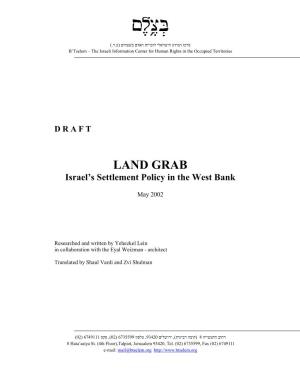 DRAFT LAND GRAB Israel's Settlement Policy in the West Bank