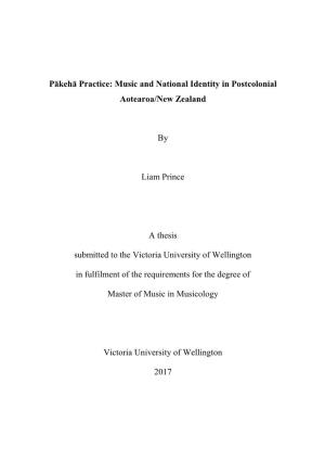 Pākehā Practice: Music and National Identity in Postcolonial Aotearoa/New Zealand by Liam Prince a Thesis Submitted to the Vi