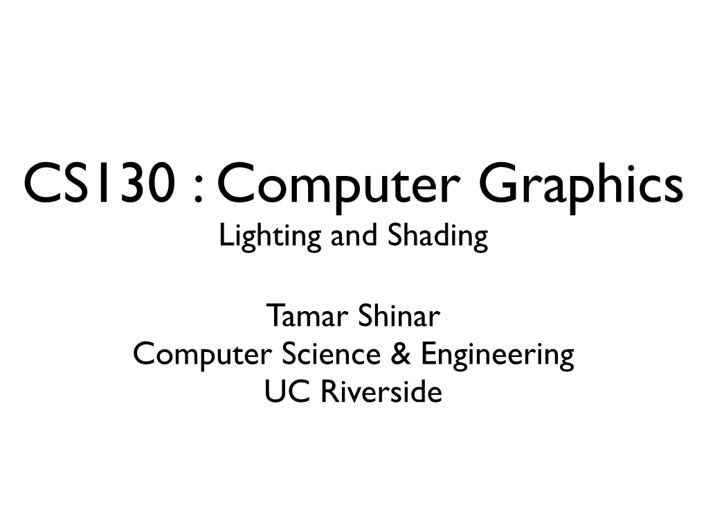 Lighting and Shading Tamar Shinar Computer Science & Engineering