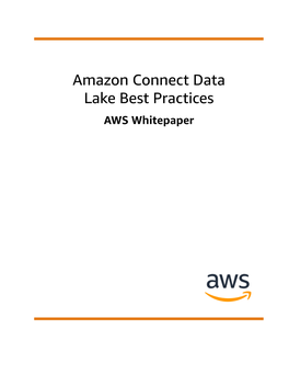 Amazon Connect Data Lake Best Practices AWS Whitepaper Amazon Connect Data Lake Best Practices AWS Whitepaper