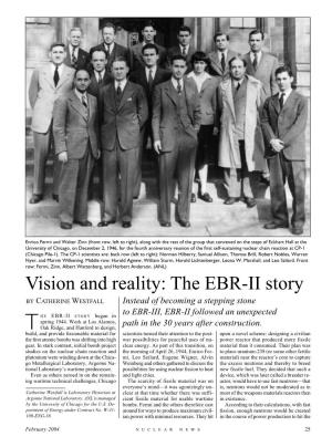 EBR-II Story by CATHERINE WESTFALL Instead of Becoming a Stepping Stone to EBR-III, EBR-II Followed an Unexpected HE EBR-II STORY Began in Spring 1944