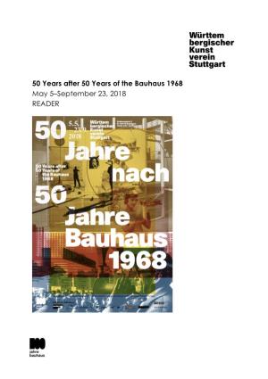 50 Years After 50 Years of the Bauhaus 1968 May 5–September 23, 2018 READER