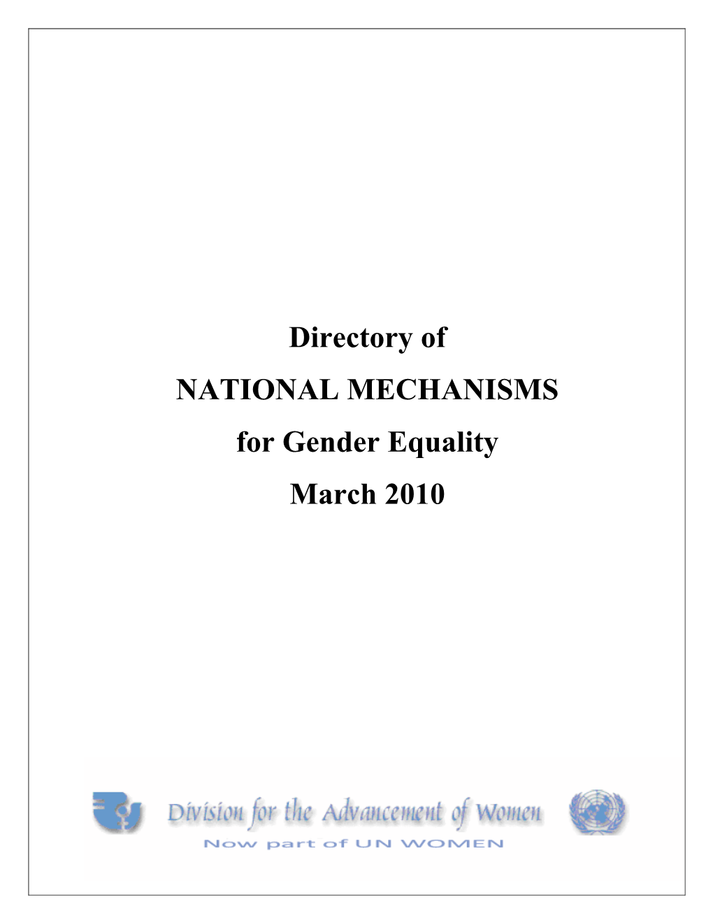 Directory of NATIONAL MECHANISMS for Gender Equality March 2010