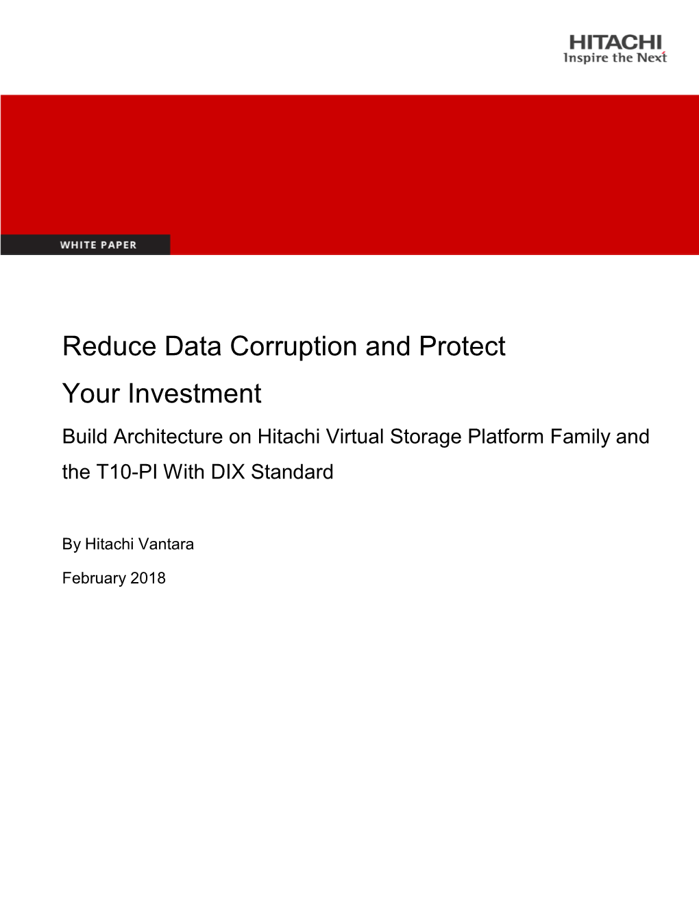 Reduce Data Corruption and Protect Your Investment Build Architecture on Hitachi Virtual Storage Platform Family and the T10-PI with DIX Standard