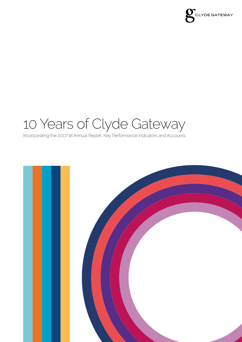 10 Years of Clyde Gateway Incorporating the 2017/18 Annual Report, Key Performance Indicators and Accounts Introduction: Lord Smith of Kelvin, Chair of Clyde Gateway