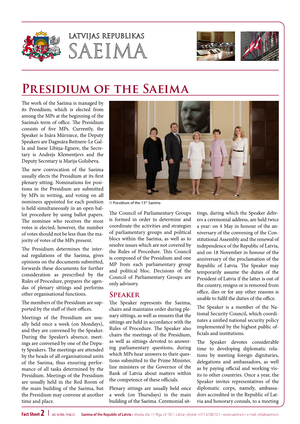 Presidium of the Saeima the Work of the Saeima Is Managed by Its Presidium, Which Is Elected from Among the Mps at the Beginning of the Saeima’S Term of Office