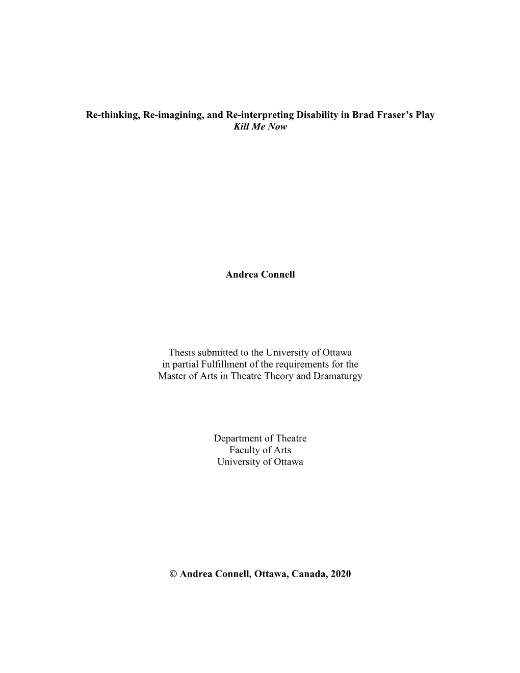 Re-Thinking, Re-Imagining, and Re-Interpreting Disability in Brad Fraser's Play Kill Me Now Andrea Connell Thesis Submitted To