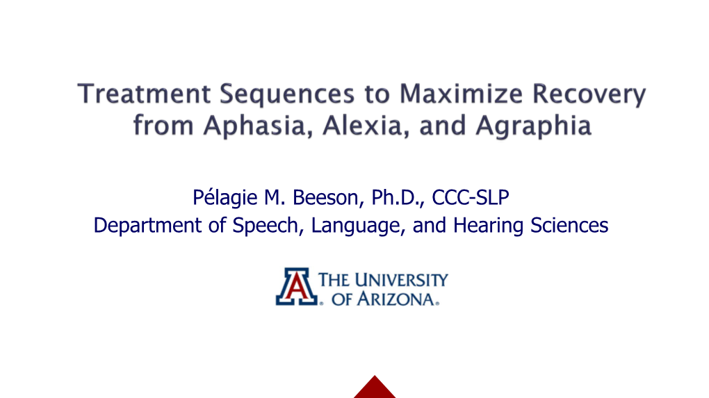 Pélagie M. Beeson, Ph.D., CCC-SLP Department of Speech, Language, and Hearing Sciences Disclosure