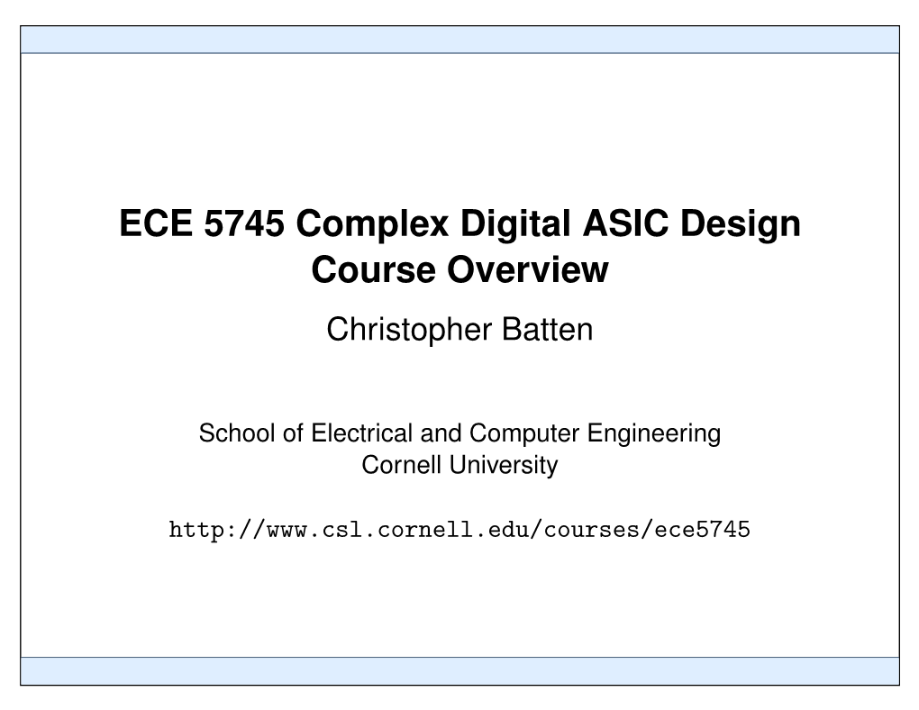 ECE 5745 Complex Digital ASIC Design Course Overview Christopher Batten