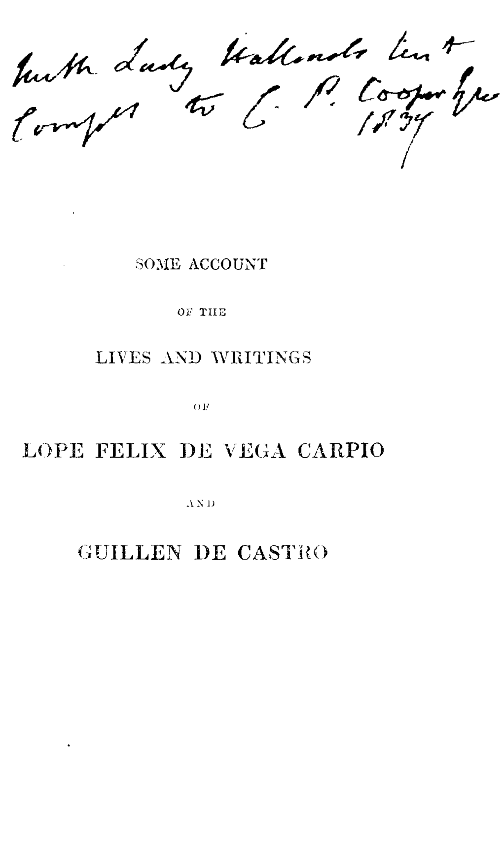 Some Account of the Lives and Writings of Lope Felix De Vega Carpio and Guillen De Castro. Vol. I