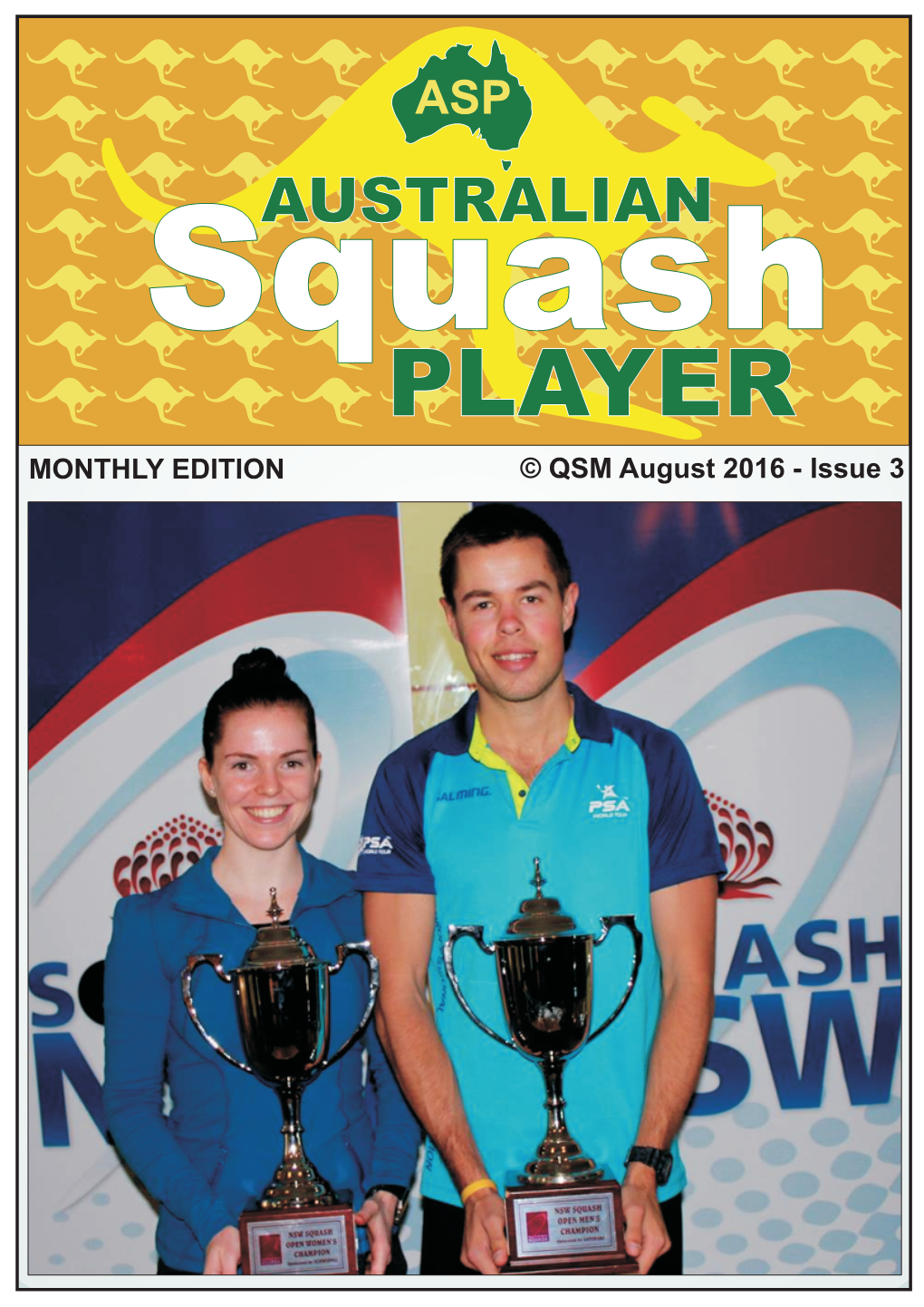 PLAYER MONTHLY EDITION © QSM August 2016 - Issue 3 ASP WELCOME Squashmedia .Com.Au EDITORIAL