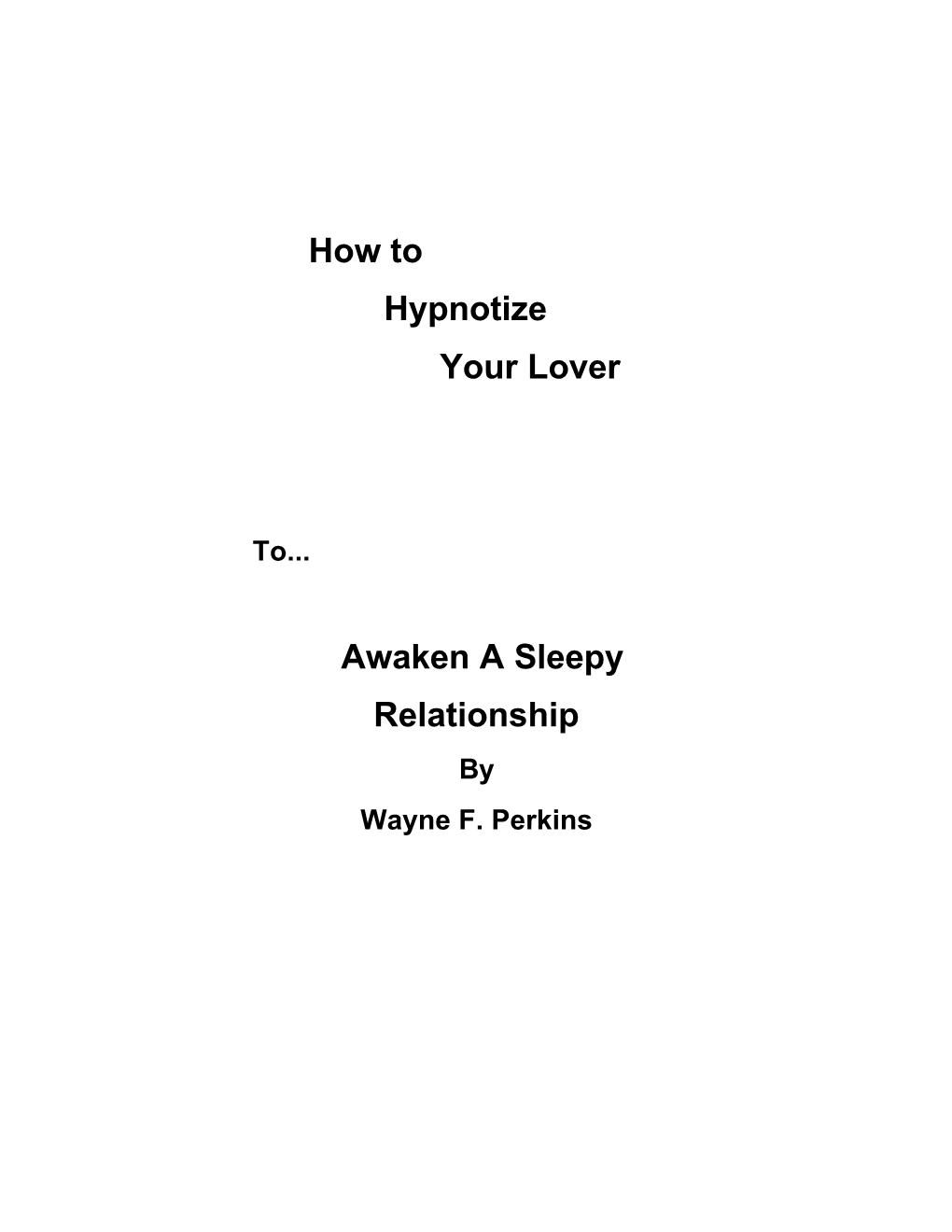 How to Hypnotize Your Lover to Awaken a Sleepy Relationship by Wayne F