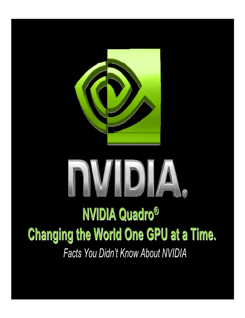 NVIDIA Quadro® Changing the World One GPU at a Time