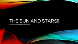 THE SUN and STARS!! Cool Facts to Keep in Mind!!! the SUN BASIC INFO