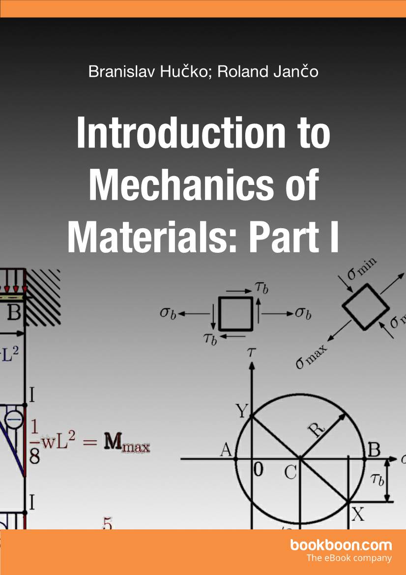 Introduction to Mechanics of Materials: Part I First Edition © 2013 Roland Jančo, Branislav Hučko & Bookboon.Com ISBN 978-87-403-0364-3