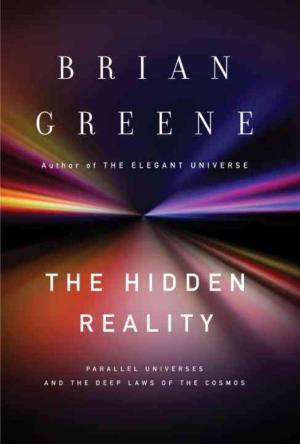 The Hidden Reality Parallel Universes and the Deep Laws of the Cosmos / by Brian Greene.—1St Ed