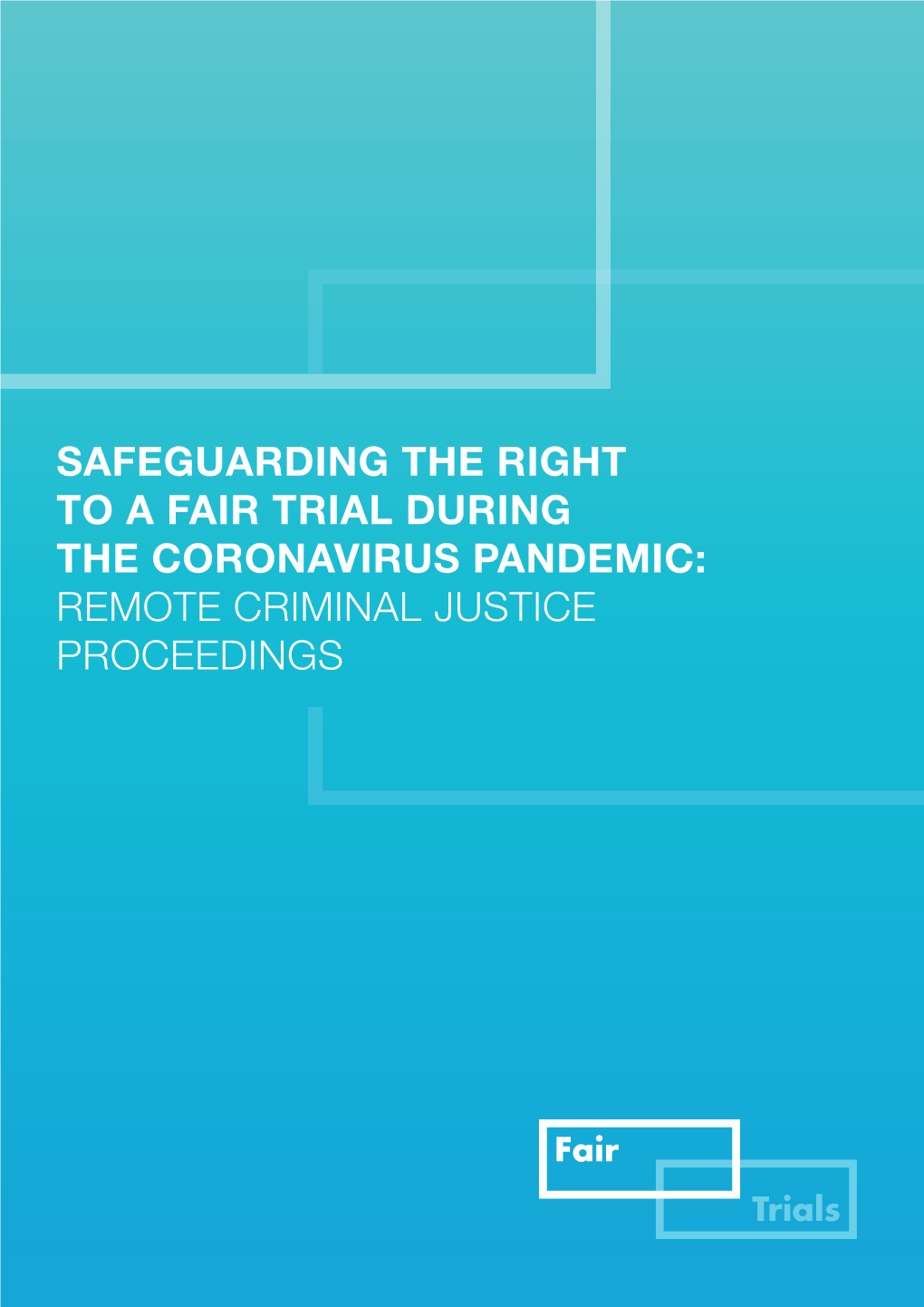 SAFEGUARDING the RIGHT to a FAIR TRIAL DURING the CORONAVIRUS PANDEMIC: REMOTE CRIMINAL JUSTICE PROCEEDINGS Contents